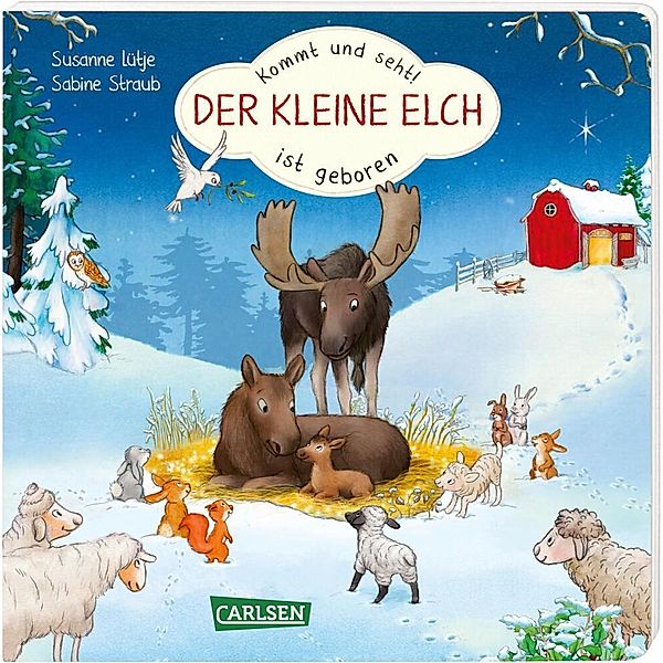 Kommt und seht! Der kleine Elch ist geboren, Susanne Lütje