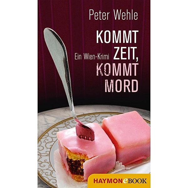 Kommt Zeit, kommt Mord / Hofrat-Halb-Krimi Bd.1, Peter Wehle