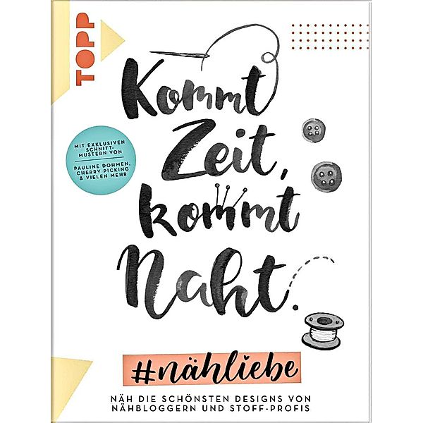 Kommt Zeit, kommt Naht. #nähliebe, Pauline Dohmen, Anke Müller, Julian Fiege, Petra Hofer, Desirée Schmitt