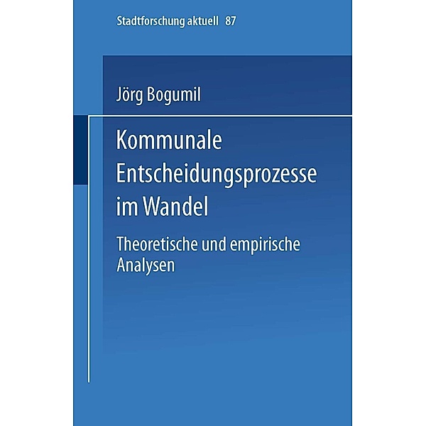 Kommunale Entscheidungsprozesse im Wandel / Stadtforschung aktuell Bd.87