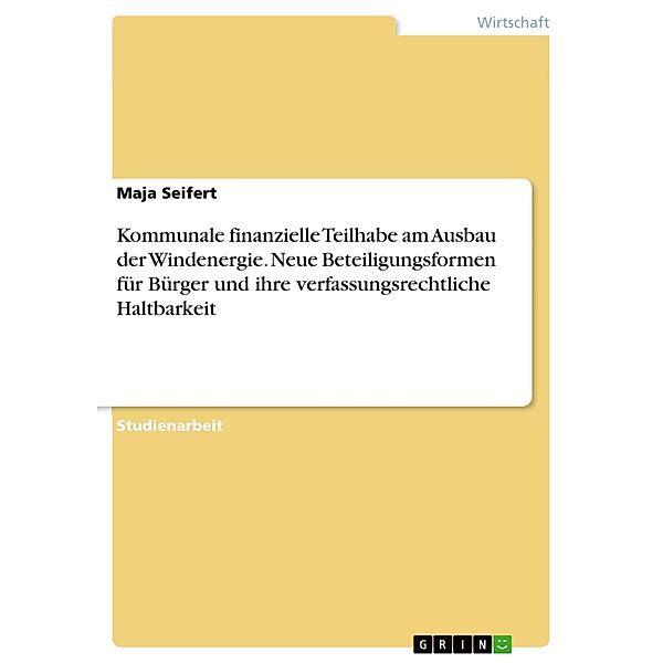 Kommunale finanzielle Teilhabe am Ausbau der Windenergie. Neue Beteiligungsformen für Bürger und ihre verfassungsrechtliche Haltbarkeit, Maja Seifert