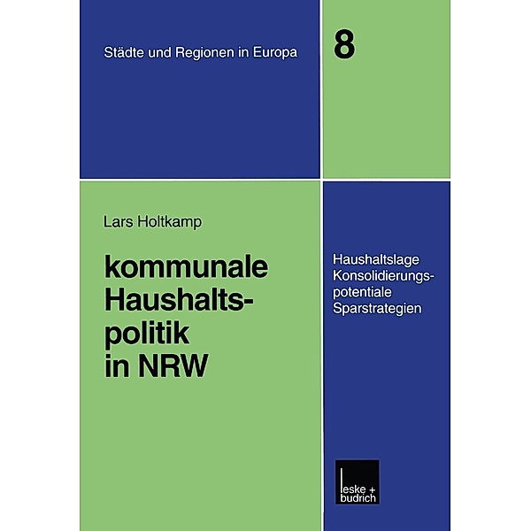 Kommunale Haushaltspolitik in NRW / Städte & Regionen in Europa Bd.8, Lars Holtkamp