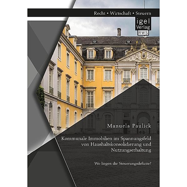 Kommunale Immobilien im Spannungsfeld von Haushaltskonsolidierung und Nutzungserhaltung: Wo liegen die Steuerungsdefizite?, Manuela Paulick