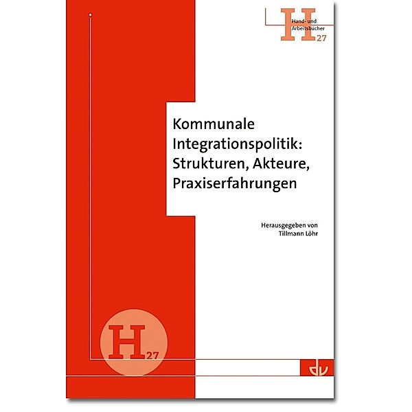 Kommunale Integrationspolitik: Strukturen, Akteure, Praxiserfahrungen