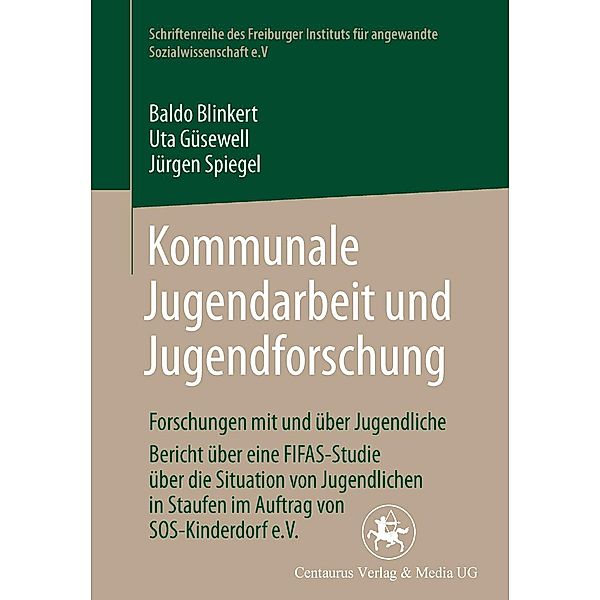 Kommunale Jugendarbeit und Jugendforschung / Schriftenreihe des Freiburger Instituts für angewandte Sozialwissenschaft e.V. (FIFAS), Baldo Blinkert, Uta Güsewell, Jürgen Spiegel