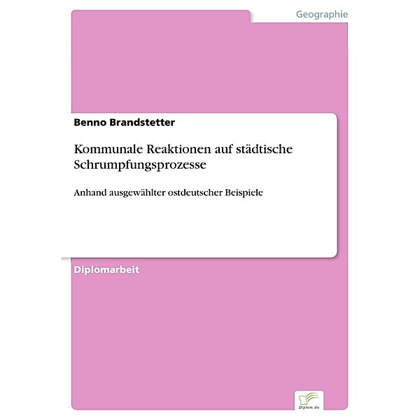 Kommunale Reaktionen auf städtische Schrumpfungsprozesse, Benno Brandstetter