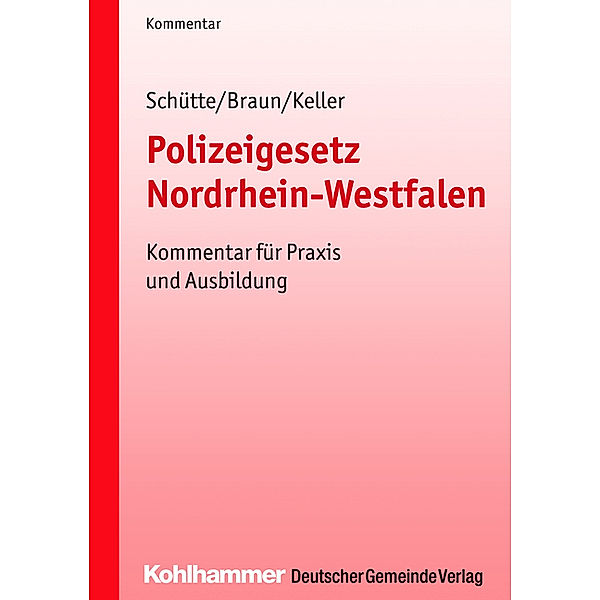 Kommunale Schriften für Nordrhein-Westfalen / Polizeigesetz Nordrhein-Westfalen (PolG NRW), Matthias Schütte, Frank Braun, Christoph Keller