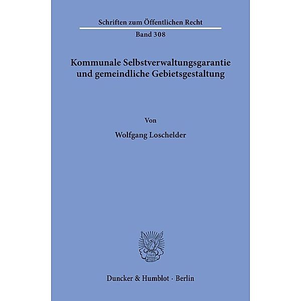Kommunale Selbstverwaltungsgarantie und gemeindliche Gebietsgestaltung., Wolfgang Loschelder