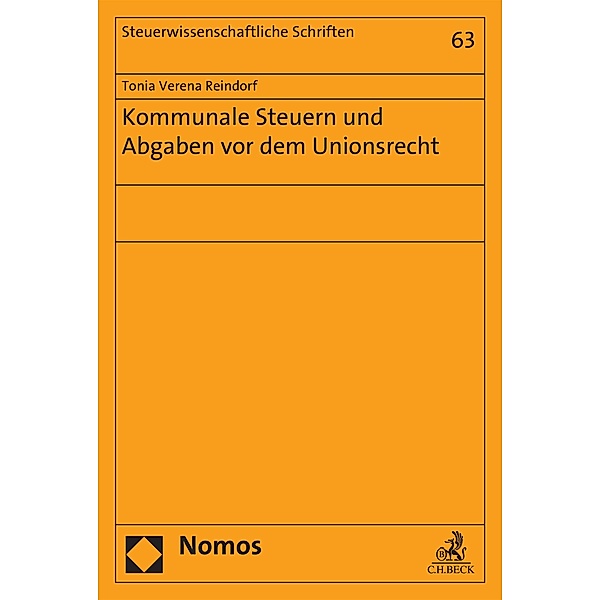 Kommunale Steuern und Abgaben vor dem Unionsrecht / Steuerwissenschaftliche Schriften Bd.63, Tonia Verena Reindorf