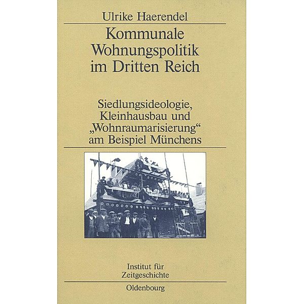 Kommunale Wohnungspolitik im Dritten Reich / Studien zur Zeitgeschichte Bd.57, Ulrike Haerendel