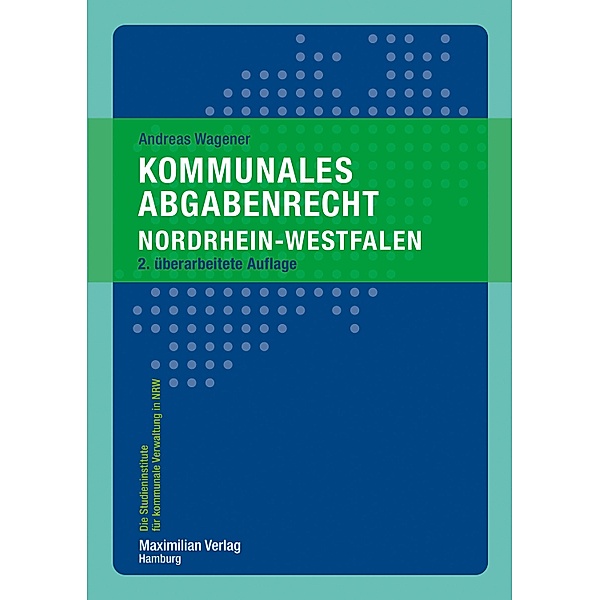 Kommunales Abgabenrecht Nordrhein-Westfalen / Die Studieninstitute für kommunale Verwaltung in NRW, Andreas Wagener