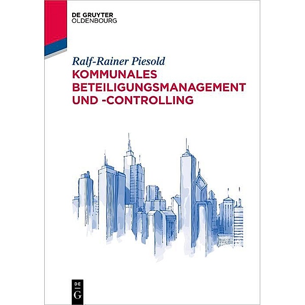 Kommunales Beteiligungsmanagement und -controlling / De Gruyter Studium, Ralf-Rainer Piesold