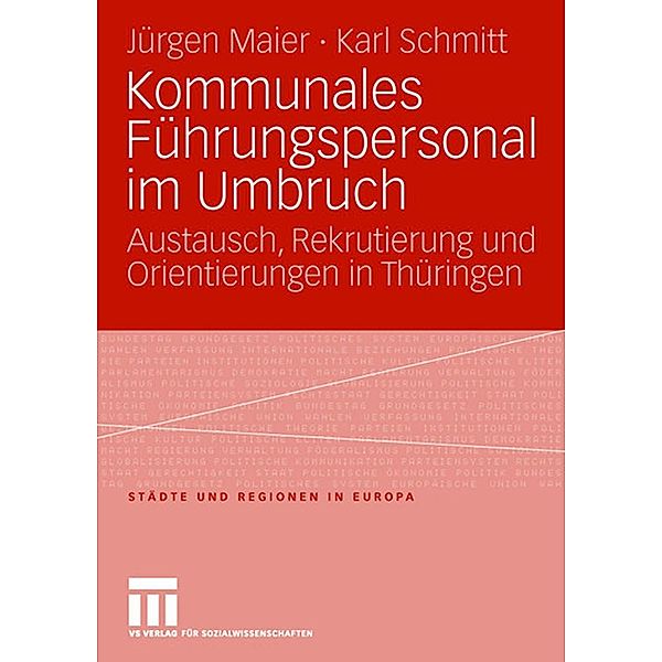 Kommunales Führungspersonal im Umbruch / Städte & Regionen in Europa, Jürgen Maier, Karl Schmitt