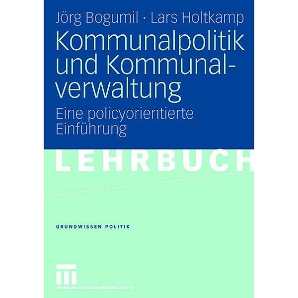 Kommunalpolitik und Kommunalverwaltung, Jörg Bogumil, Lars Holtkamp