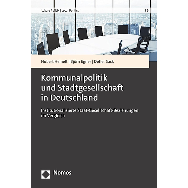 Kommunalpolitik und Stadtgesellschaft in Deutschland / Lokale Politik | Local Politics Bd.6, Hubert Heinelt, Björn Egner, Detlef Sack