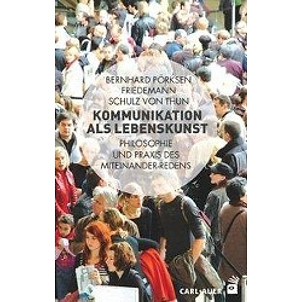 Kommunikation als Lebenskunst, Bernhard Pörksen, Friedemann Schulz Von Thun