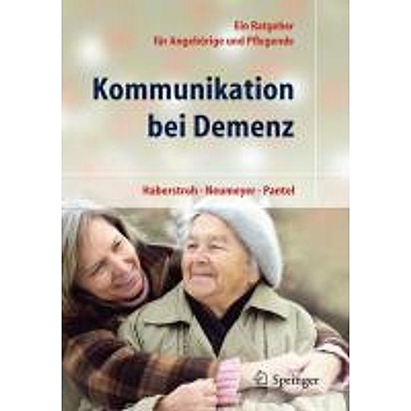 Kommunikation bei Demenz, Julia Haberstroh, Katharina Neumeyer, Pantel Johannes
