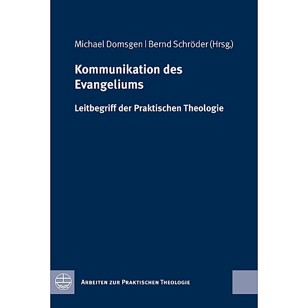 Kommunikation des Evangeliums / Arbeiten zur Praktischen Theologie (APrTh) Bd.57