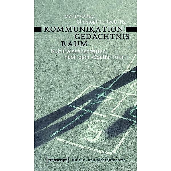 Kommunikation - Gedächtnis - Raum / Kultur- und Medientheorie