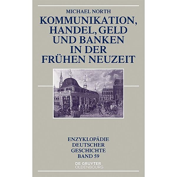 Kommunikation, Handel, Geld und Banken in der Frühen Neuzeit / Enzyklopädie deutscher Geschichte Bd.59, Michael North