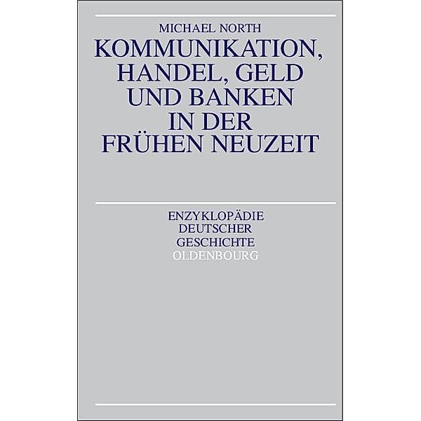 Kommunikation, Handel, Geld und Banken in der Frühen Neuzeit / Jahrbuch des Dokumentationsarchivs des österreichischen Widerstandes, Michael North