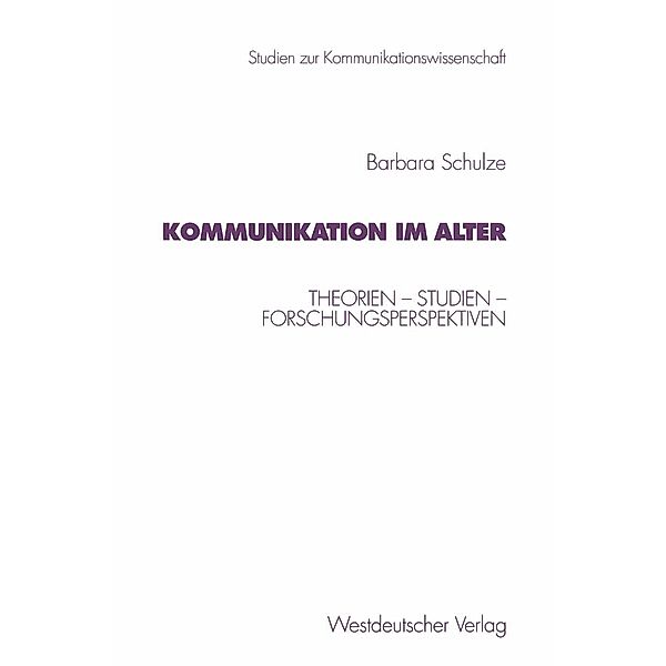 Kommunikation im Alter / Studien zur Kommunikationswissenschaft Bd.39, Barbara Schulze