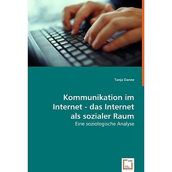 Kommunikation im Internet - das Internet als sozialer Raum, Tanja Danne