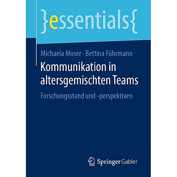 Kommunikation in altersgemischten Teams / essentials, Michaela Moser, Bettina Führmann