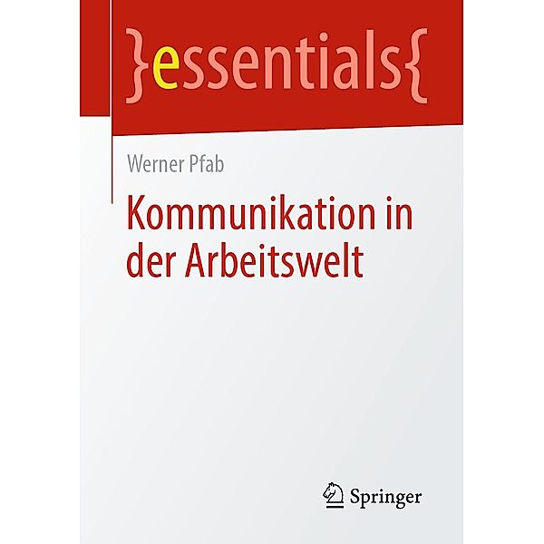 Kommunikation in der Arbeitswelt / essentials, Werner Pfab