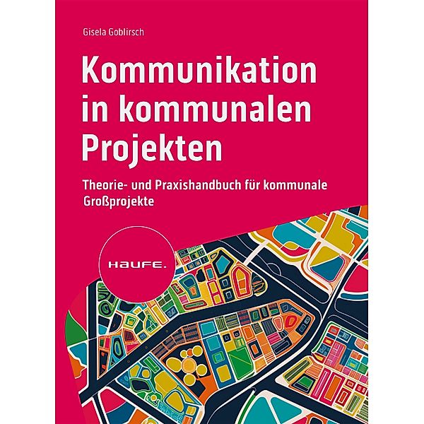 Kommunikation in kommunalen Projekten / Haufe Fachbuch, Gisela Goblirsch