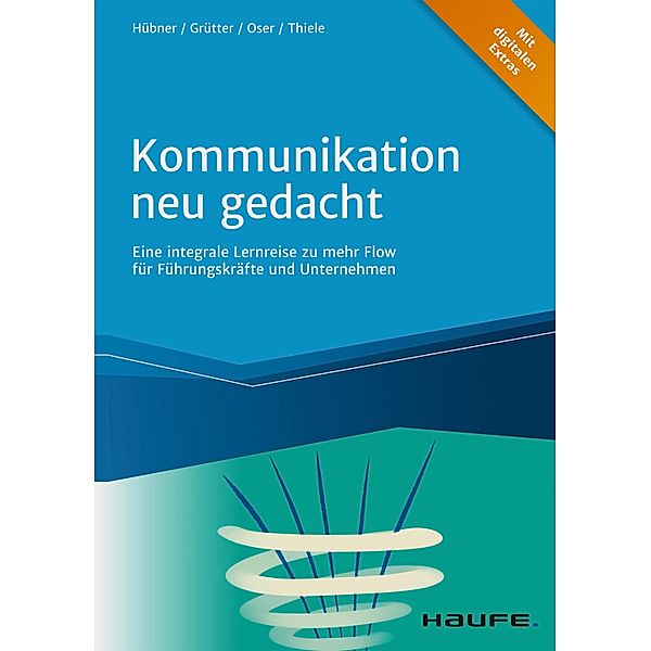 Kommunikation neu gedacht / Haufe Fachbuch, Hartmut Hübner, Donatus Grütter, Diana Oser, Frank Thiele
