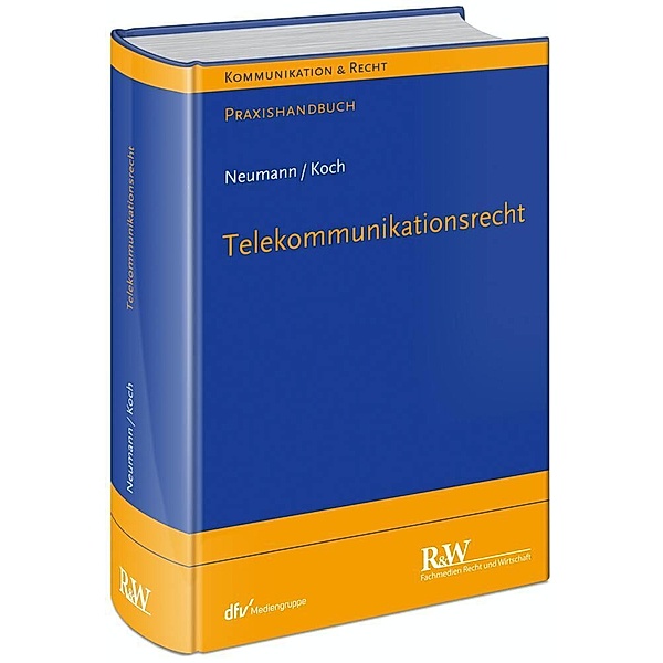 Kommunikation & Recht / Telekommunikationsrecht, Andreas Neumann, Alexander Koch