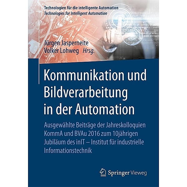 Kommunikation und Bildverarbeitung in der Automation / Technologien für die intelligente Automation Bd.7