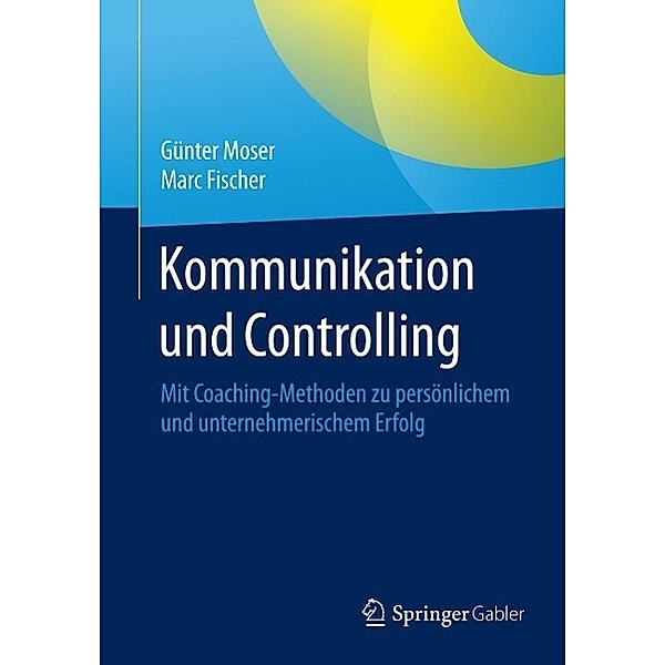 Kommunikation und Controlling, Günter Moser, Marc Fischer