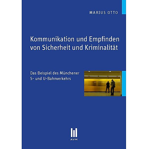 Kommunikation und Empfinden von Sicherheit und Kriminalität, Marius Otto