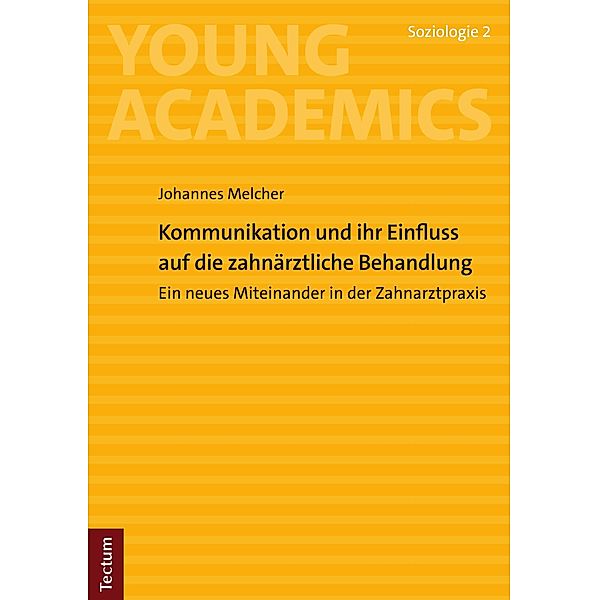 Kommunikation und ihr Einfluss auf die zahnärztliche Behandlung / Young Academics: Soziologie Bd.2, Johannes Melcher