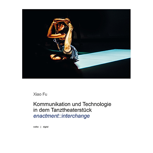 Kommunikation und Technologie in dem Tanztheaterstück enactment::interchange, Xiao Fu