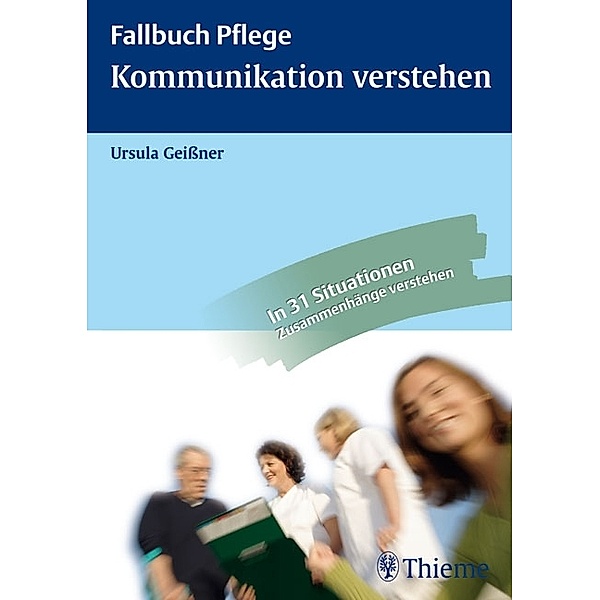 Kommunikation verstehen / Fallbuch Pflege, Ursula Geißner