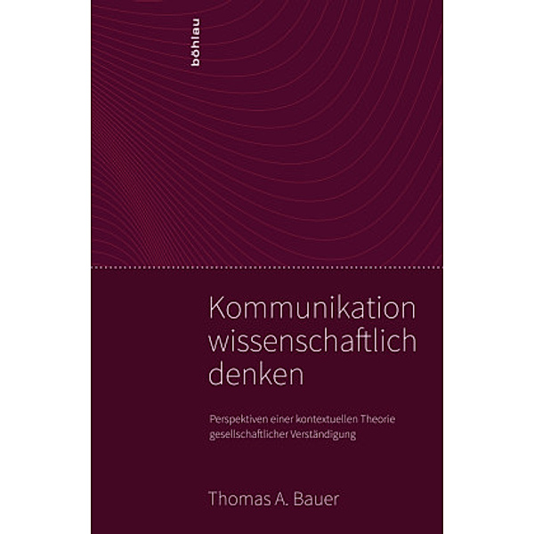 Kommunikation wissenschaftlich denken, Thomas A. Bauer