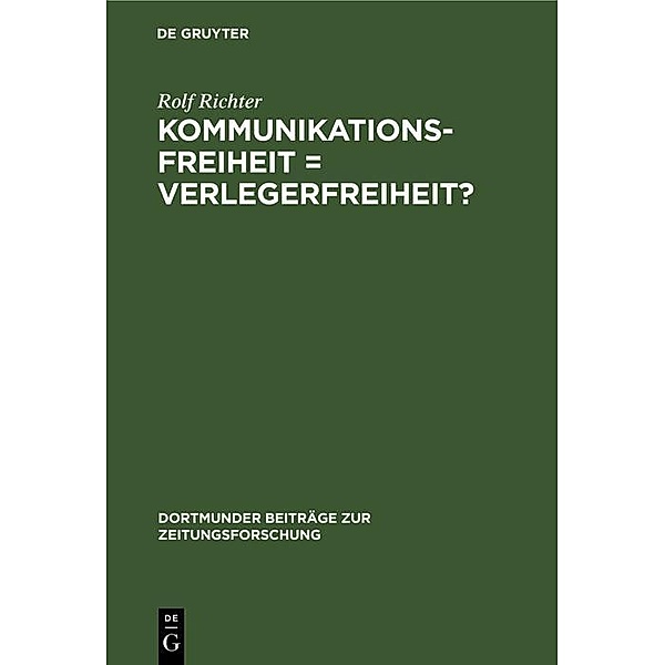 Kommunikationsfreiheit = Verlegerfreiheit? / Dortmunder Beiträge zur Zeitungsforschung Bd.17, Rolf Richter