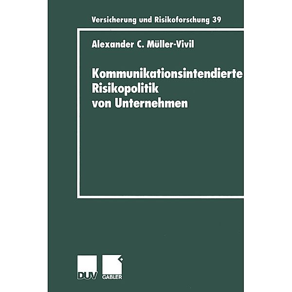 Kommunikationsintendierte Risikopolitik von Unternehmen / Versicherung und Risikoforschung Bd.39, Alexander Müller-Vivil