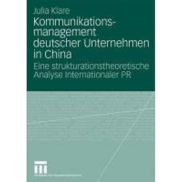 Kommunikationsmanagement deutscher Unternehmen in China / Organisationskommunikation, Julia Klare