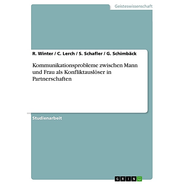 Kommunikationsprobleme zwischen Mann und Frau als Konfliktauslöser in Partnerschaften, R. Winter, C. Lerch, S. Schafler, G. Schimbäck