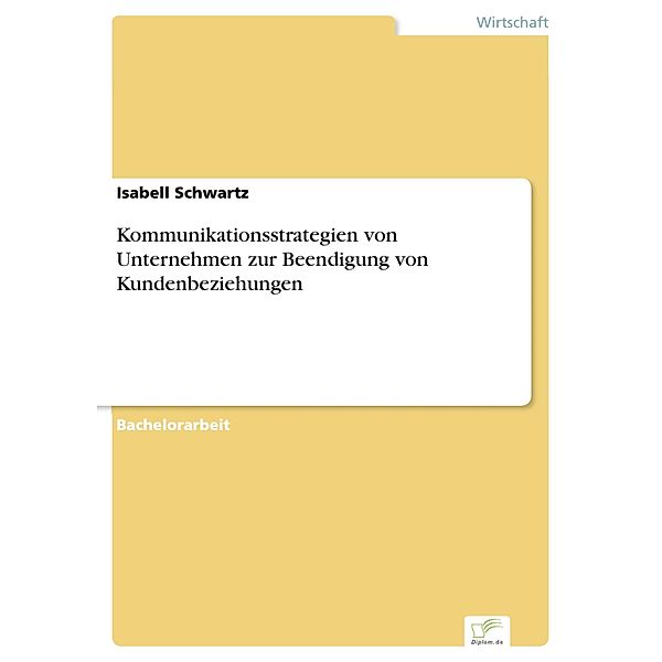 Kommunikationsstrategien von Unternehmen zur Beendigung von Kundenbeziehungen, Isabell Schwartz