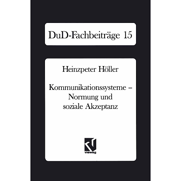 Kommunikationssysteme - Normung und soziale Akzeptanz / DuD-Fachbeiträge Bd.15, Heinzpeter Höller
