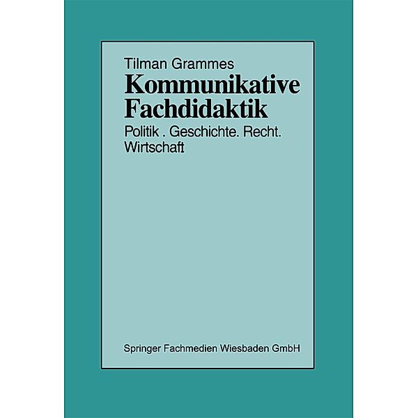 Kommunikative Fachdidaktik / Schriften zur Politischen Didaktik Bd.25, Tilman Grammes