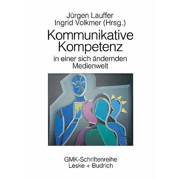 Kommunikative Kompetenz in einer sich verändernden Medienwelt / Schriftenreihe der Gesellschaft für Medienpädagogik und Kommunikationskultur (GMK) Bd.9