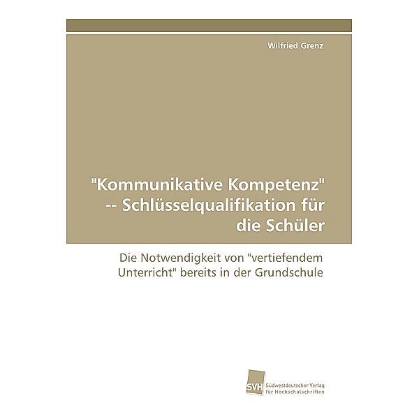 Kommunikative Kompetenz Schlüsselqualifikation für die Schüler, Wilfried Grenz