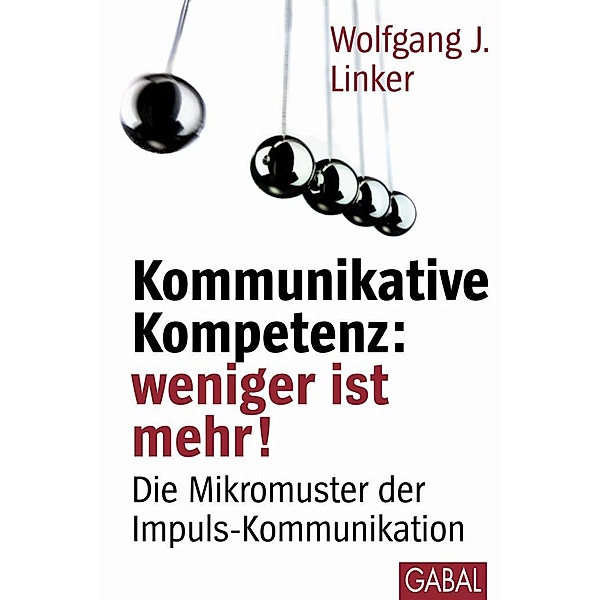 Kommunikative Kompetenz: weniger ist mehr!, Wolfgang J. Linker