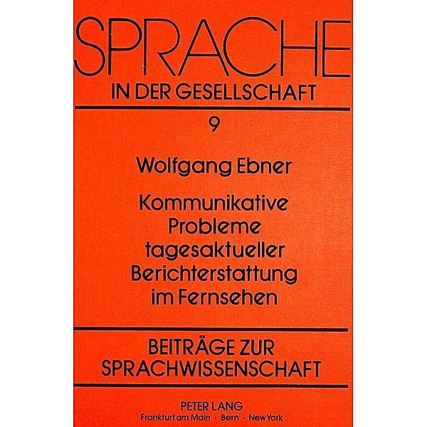 Kommunikative Probleme tagesaktueller Berichterstattung im Fernsehen, Wolfgang Ebner